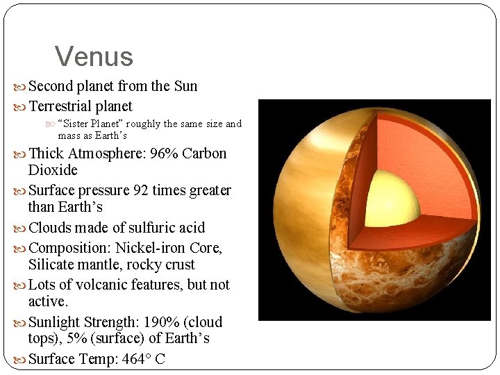 Venus Second planet from the Sun Terrestrial planet “Sister Planet” roughly the same size