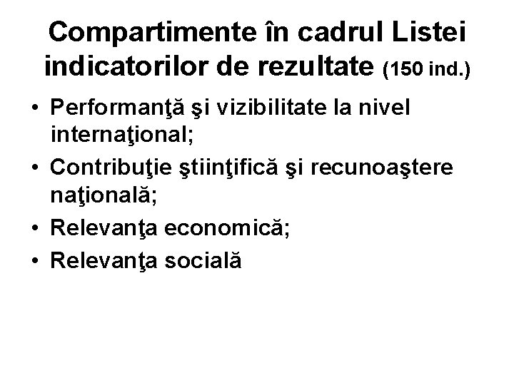 Compartimente în cadrul Listei indicatorilor de rezultate (150 ind. ) • Performanţă şi vizibilitate