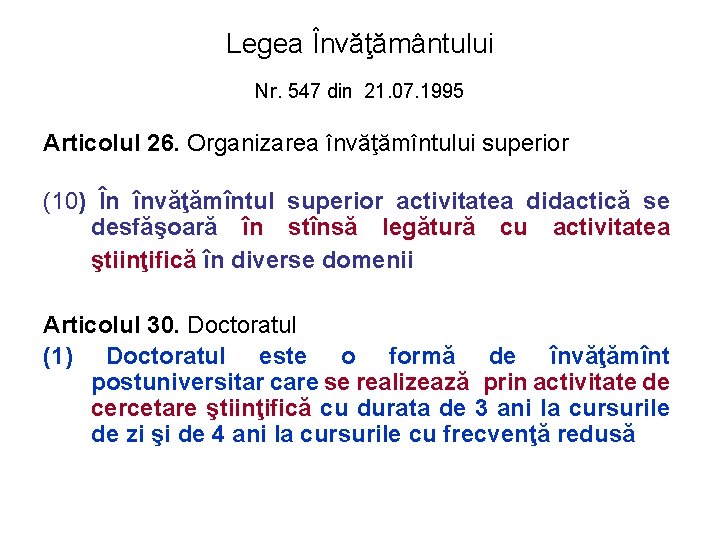 Legea Învăţământului Nr. 547 din 21. 07. 1995 Articolul 26. Organizarea învăţămîntului superior (10)