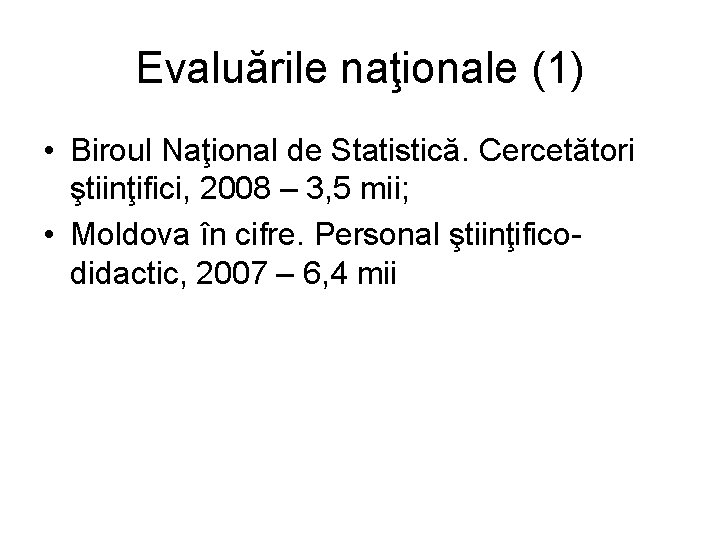 Evaluările naţionale (1) • Biroul Naţional de Statistică. Cercetători ştiinţifici, 2008 – 3, 5