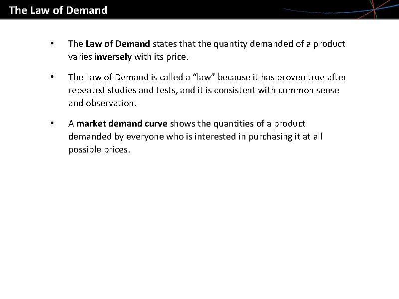 The Law of Demand • The Law of Demand states that the quantity demanded
