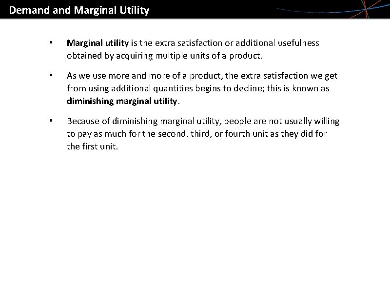 Demand Marginal Utility • Marginal utility is the extra satisfaction or additional usefulness obtained