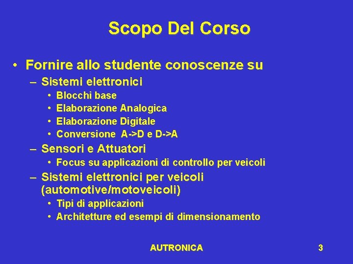 Scopo Del Corso • Fornire allo studente conoscenze su – Sistemi elettronici • •