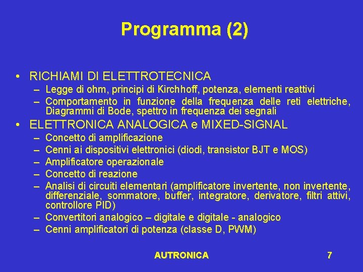 Programma (2) • RICHIAMI DI ELETTROTECNICA – – Legge di ohm, principi di Kirchhoff,