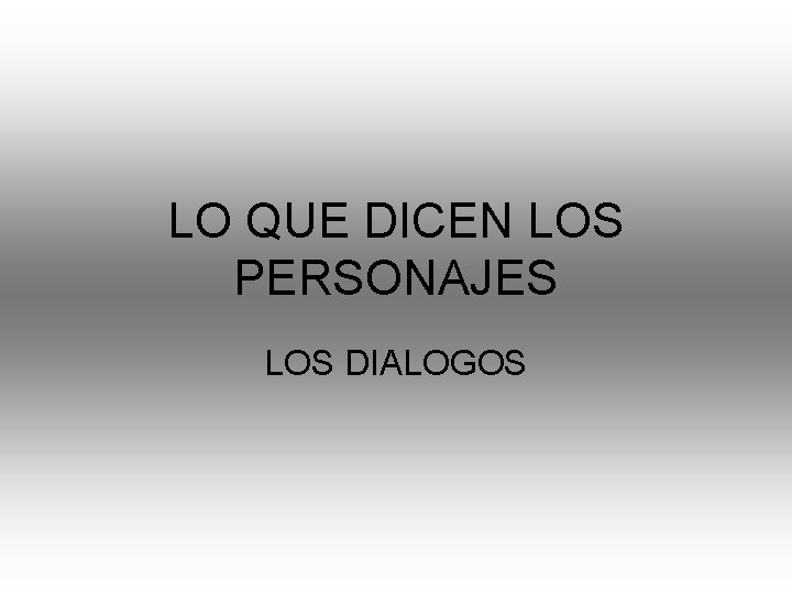 LO QUE DICEN LOS PERSONAJES LOS DIALOGOS UNA