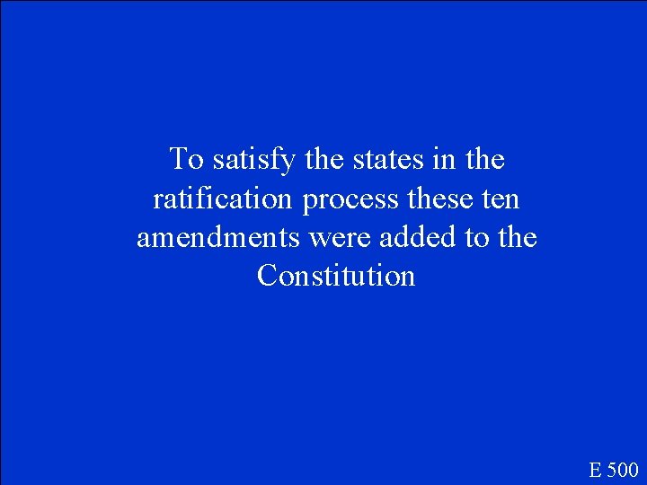 To satisfy the states in the ratification process these ten amendments were added to
