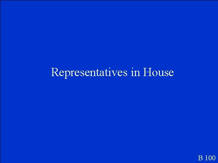 Representatives in House B 100 