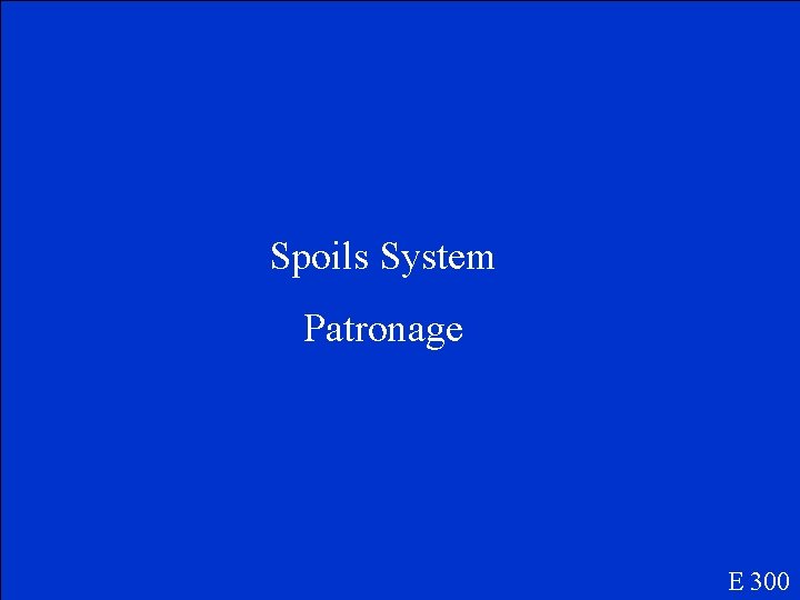 Spoils System Patronage E 300 