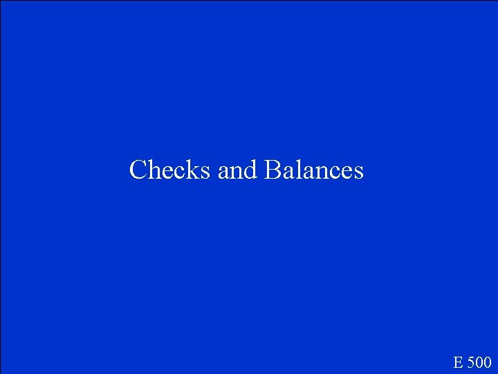 Checks and Balances E 500 