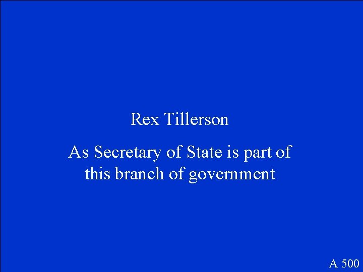 Rex Tillerson As Secretary of State is part of this branch of government A