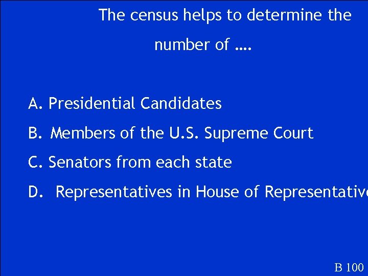 The census helps to determine the number of …. A. Presidential Candidates B. Members