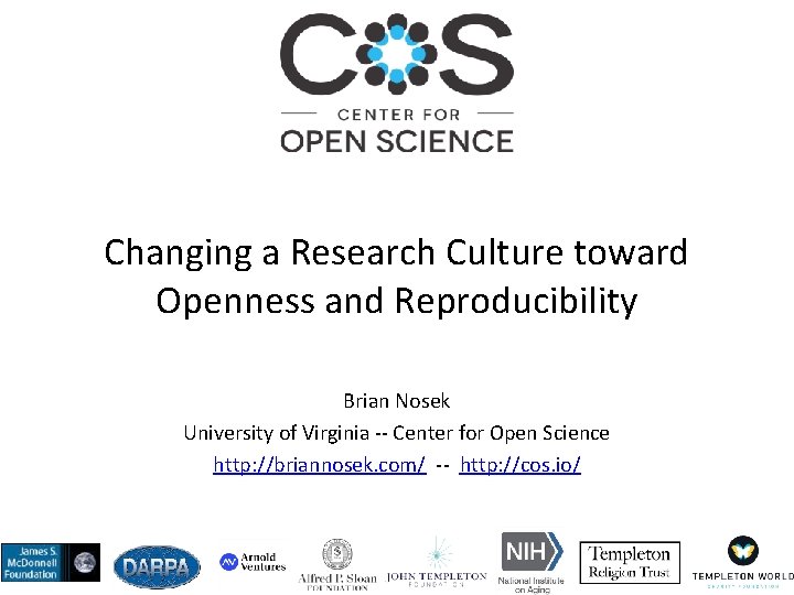 Changing a Research Culture toward Openness and Reproducibility Brian Nosek University of Virginia --