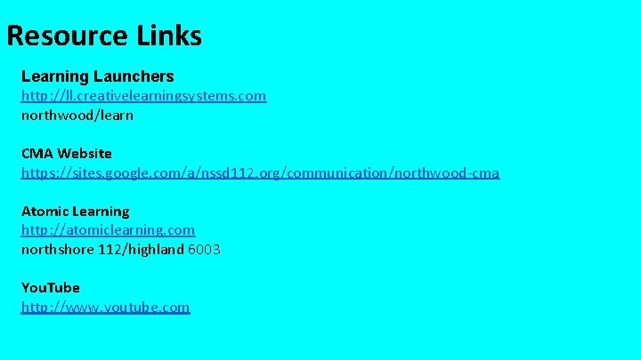 Resource Links Learning Launchers http: //ll. creativelearningsystems. com northwood/learn CMA Website https: //sites. google.