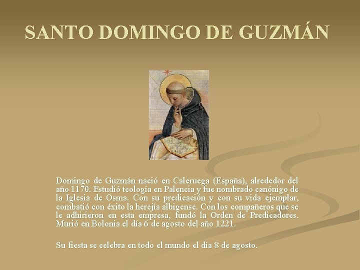 SANTO DOMINGO DE GUZMÁN Domingo de Guzmán nació en Caleruega (España), alrededor del año