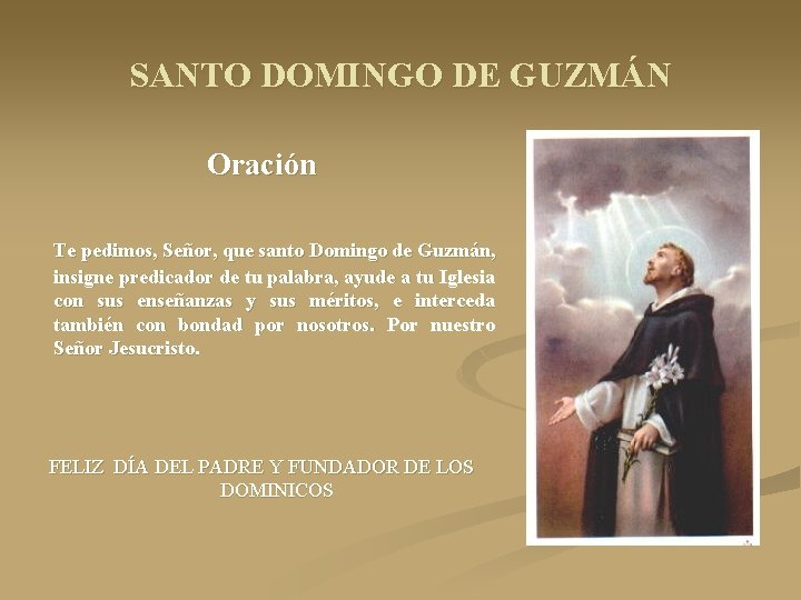 SANTO DOMINGO DE GUZMÁN Oración Te pedimos, Señor, que santo Domingo de Guzmán, insigne