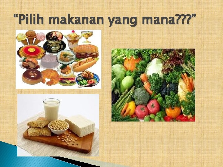 “Pilih makanan yang mana? ? ? ” 