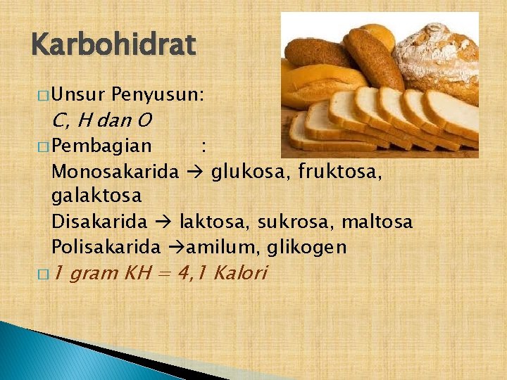 Karbohidrat � Unsur Penyusun: C, H dan O � Pembagian : Monosakarida glukosa, fruktosa,