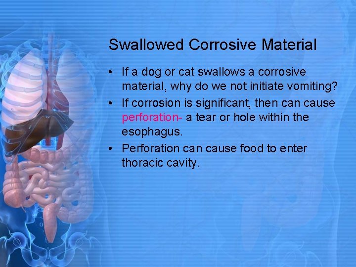 Swallowed Corrosive Material • If a dog or cat swallows a corrosive material, why