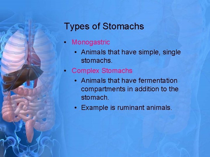 Types of Stomachs • Monogastric • Animals that have simple, single stomachs. • Complex