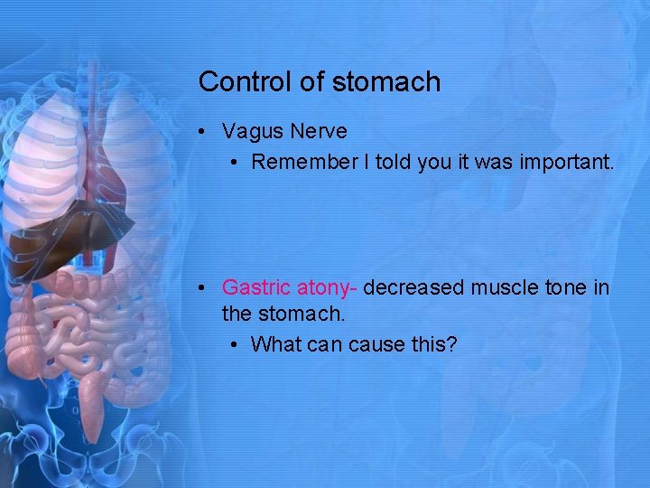 Control of stomach • Vagus Nerve • Remember I told you it was important.
