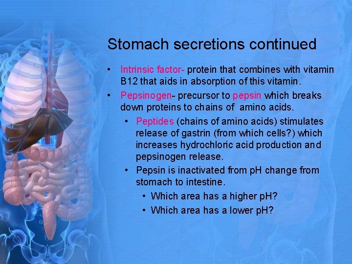 Stomach secretions continued • Intrinsic factor- protein that combines with vitamin B 12 that