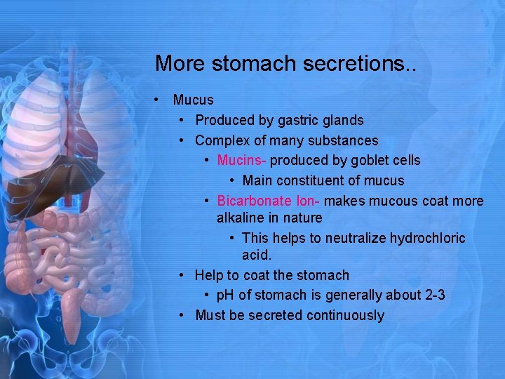 More stomach secretions. . • Mucus • Produced by gastric glands • Complex of