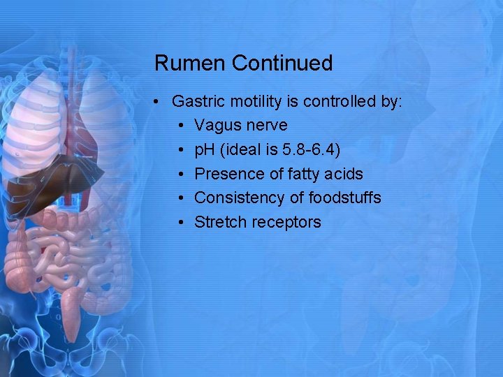Rumen Continued • Gastric motility is controlled by: • Vagus nerve • p. H