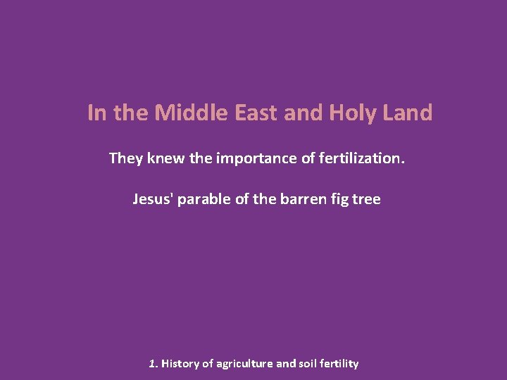 In the Middle East and Holy Land They knew the importance of fertilization. Jesus'