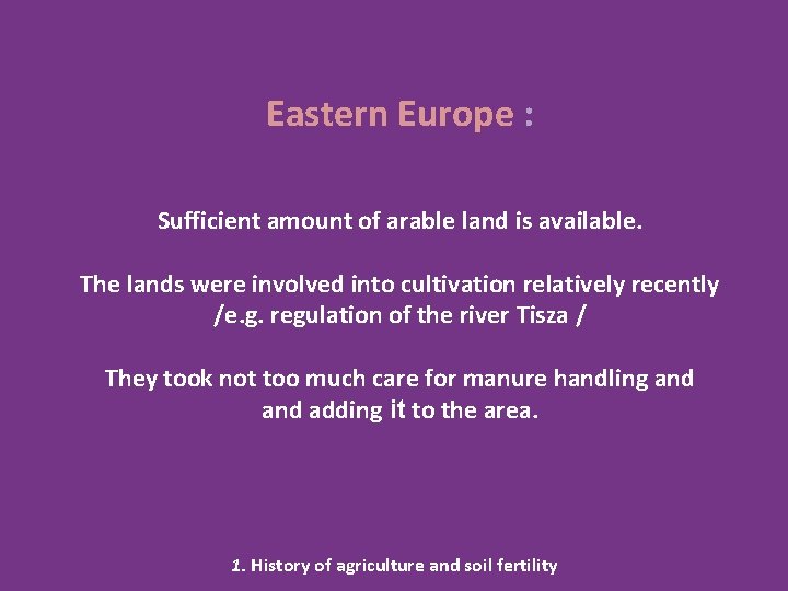 Eastern Europe : Sufficient amount of arable land is available. The lands were involved