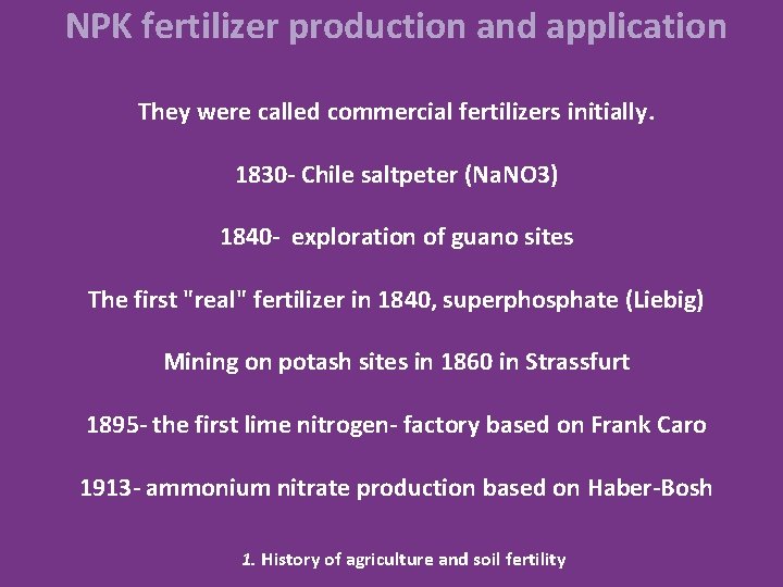 NPK fertilizer production and application They were called commercial fertilizers initially. 1830 - Chile