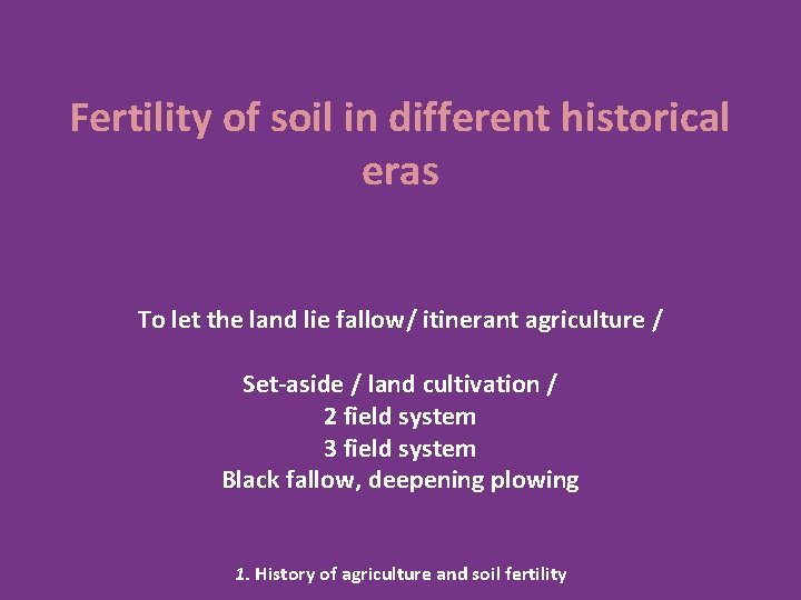 Fertility of soil in different historical eras To let the land lie fallow/ itinerant