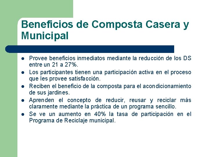 Beneficios de Composta Casera y Municipal l l Provee beneficios inmediatos mediante la reducción