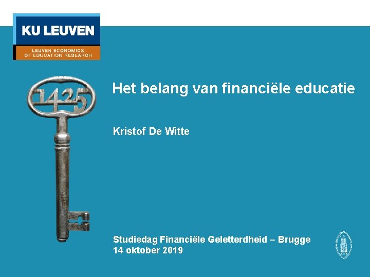 Het belang van financiële educatie Kristof De Witte Studiedag Financiële Geletterdheid – Brugge 14