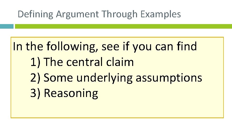 Defining Argument Through Examples In the following, see if you can find 1) The