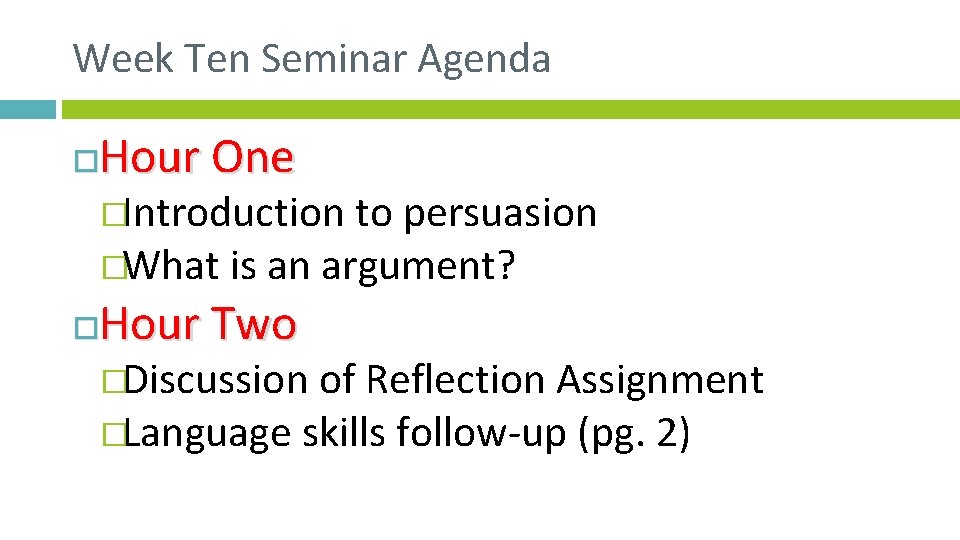 Week Ten Seminar Agenda Hour One �Introduction to persuasion �What is an argument? Hour