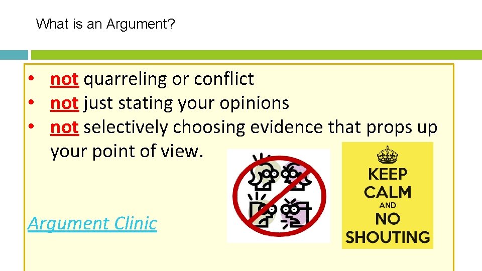 What is an Argument? • not quarreling or conflict • not just stating your