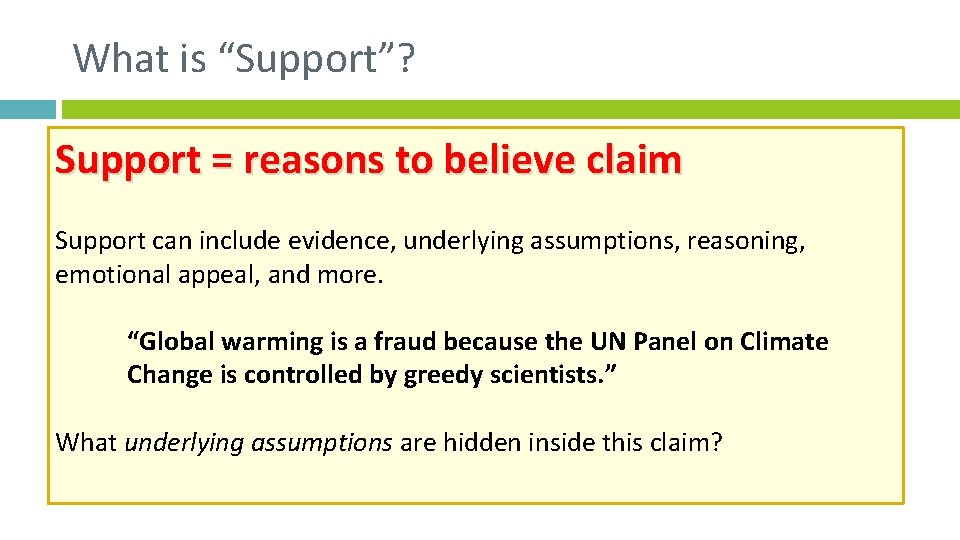 What is “Support”? Support = reasons to believe claim Support can include evidence, underlying