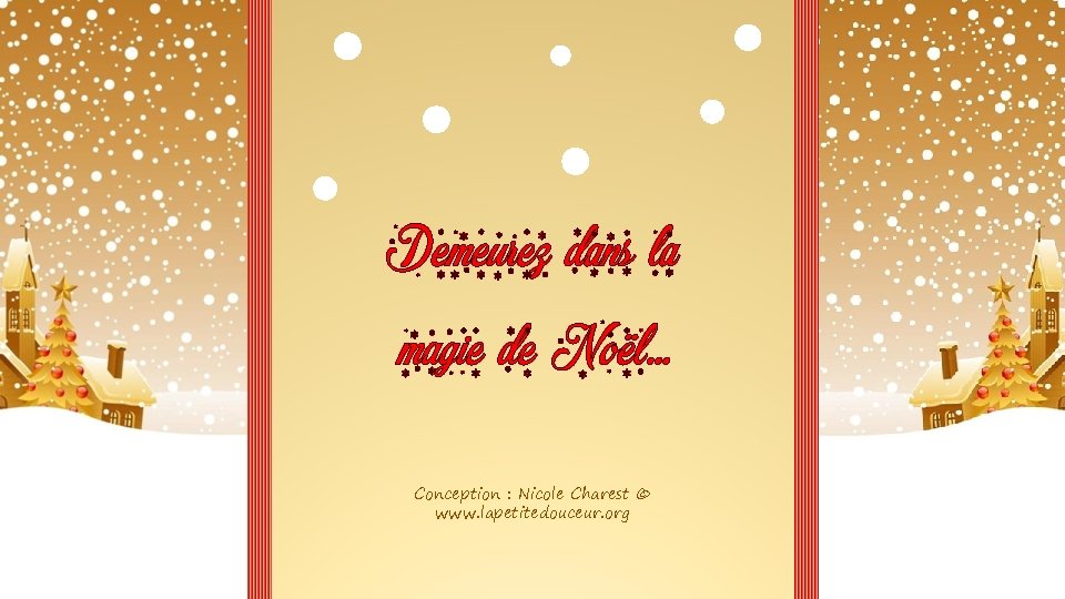 Demeurez dans la magie de Noël… Conception : Nicole Charest © www. lapetitedouceur. org