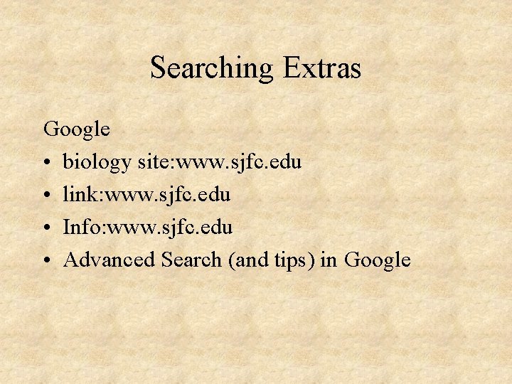 Searching Extras Google • biology site: www. sjfc. edu • link: www. sjfc. edu