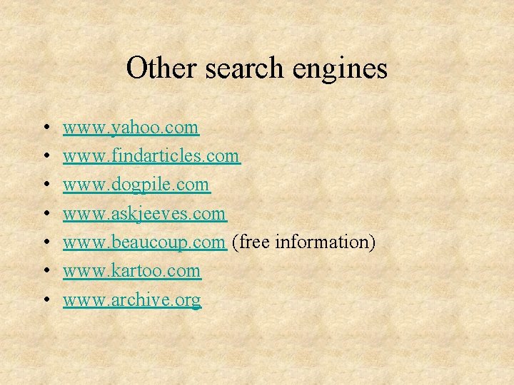 Other search engines • • www. yahoo. com www. findarticles. com www. dogpile. com