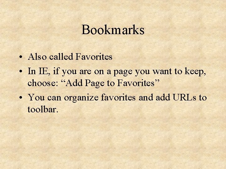 Bookmarks • Also called Favorites • In IE, if you are on a page