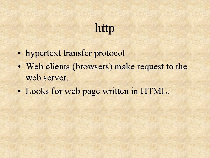 http • hypertext transfer protocol • Web clients (browsers) make request to the web