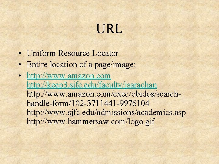 URL • Uniform Resource Locator • Entire location of a page/image: • http: //www.