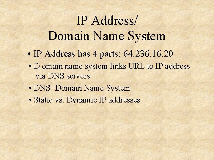 IP Address/ Domain Name System • IP Address has 4 parts: 64. 236. 16.