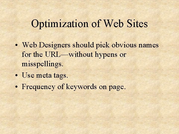 Optimization of Web Sites • Web Designers should pick obvious names for the URL—without