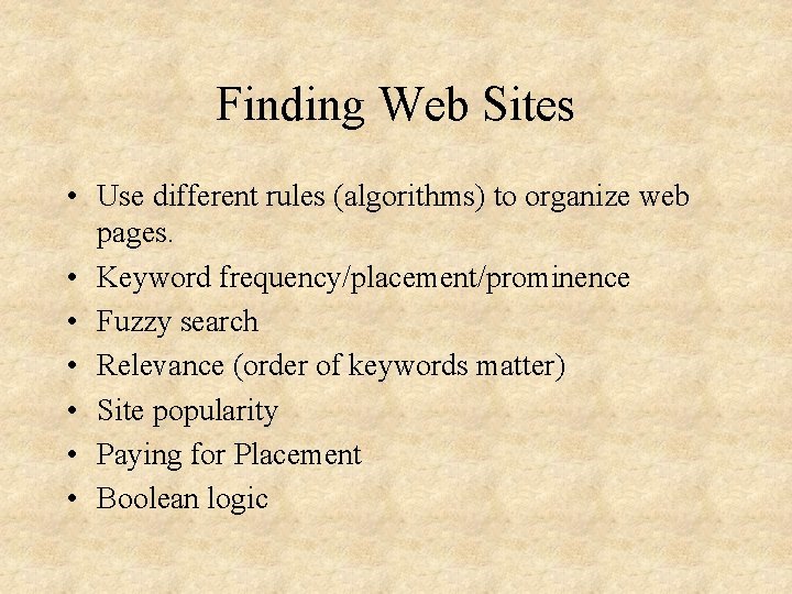 Finding Web Sites • Use different rules (algorithms) to organize web pages. • Keyword