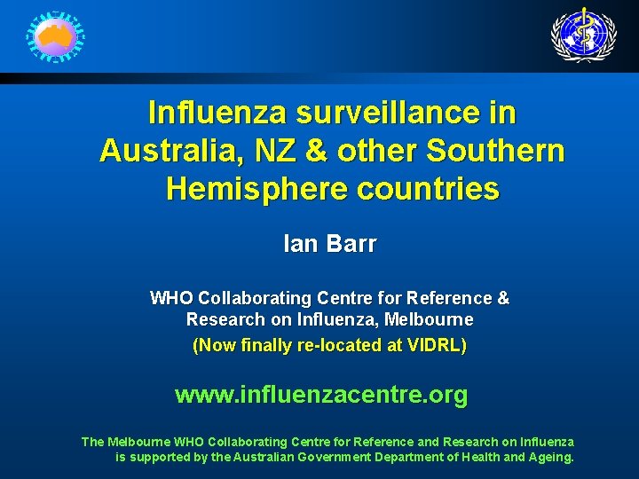 Influenza surveillance in Australia, NZ & other Southern Hemisphere countries Ian Barr WHO Collaborating