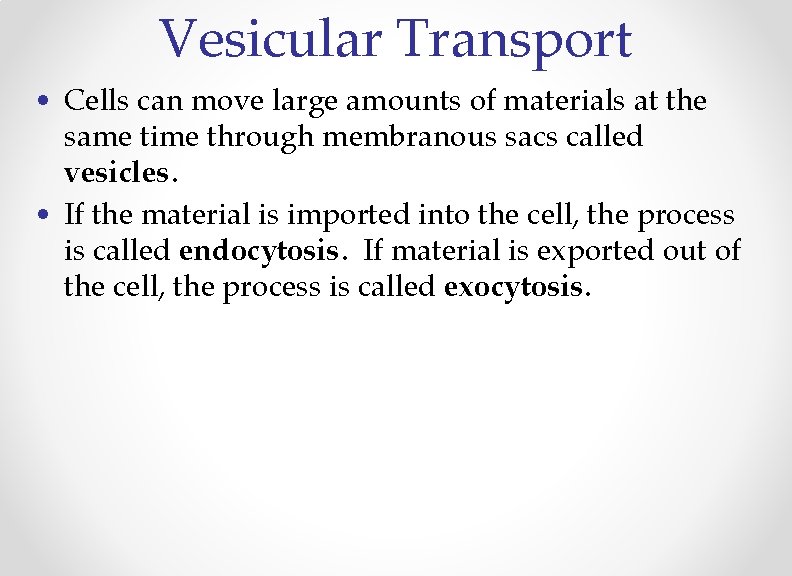 Vesicular Transport • Cells can move large amounts of materials at the same time