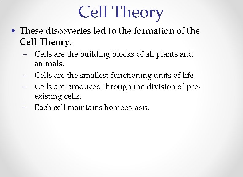 Cell Theory • These discoveries led to the formation of the Cell Theory. –