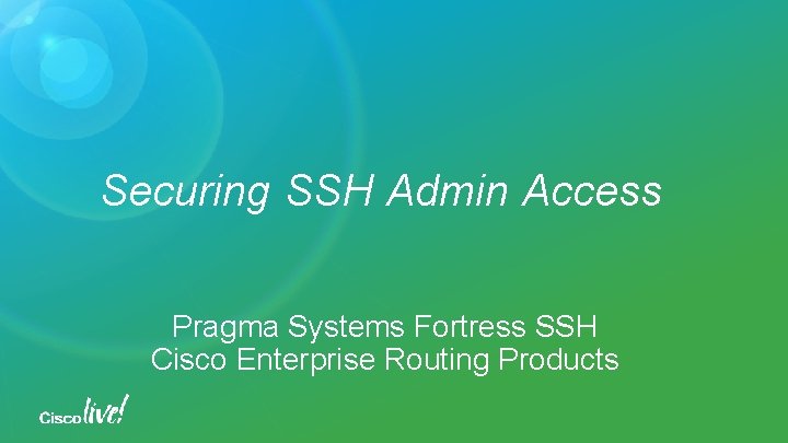 Securing SSH Admin Access Pragma Systems Fortress SSH Cisco Enterprise Routing Products 